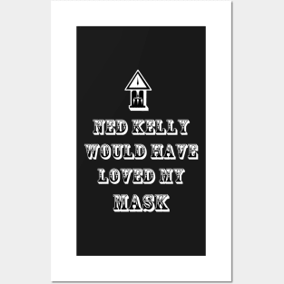 Ned Kelly Would Have Loved This or My Mask (two options) Posters and Art